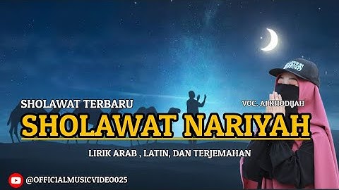 SHOLAWAT TERBARU SHOLAWAT NARIYAH || LIRIK ARAB , LATIN , DAN TERJEMAHAN ( VOC. AI KHODIJAH )