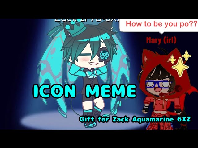 ICON MEME || Gacha Club || gift for Zack Aquamarine 6XZ || (bad quality)