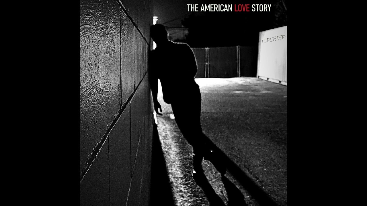 Watch The American Love Story - Creep (Audio) on YouTube Watch The American Love Story - Creep (Audio) on YouTube