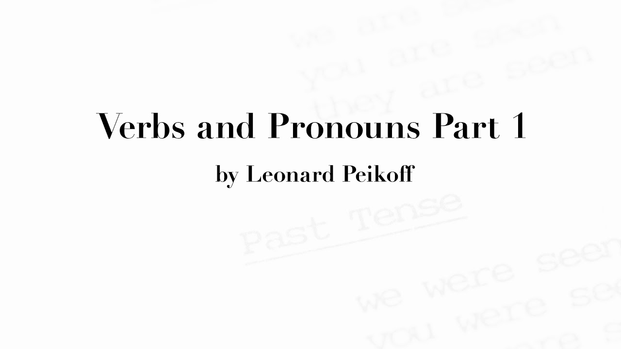 "Verbs and Pronouns Part 1" by Leonard Peikoff