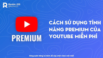 CÁCH SỬ DỤNG TÍNH NĂNG PREMIUM CỦA YOUTUBE MIỄN PHÍ - HOW TO USE YOUTUBE PREMIUM FEATURE FOR FREE