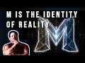 M is the identity of reality (Mathematical Metaphysics)