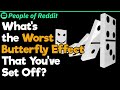 The Worst Butterfly Effects You Triggered | People Stories #360