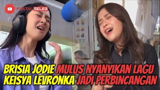 Download lagu Brisia Jodie Mulus Nyanyikan Lagu Keisya Levronka, Auto Jadi Perbincangan | Tak  mp3