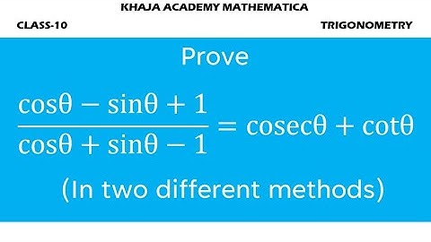 Prove (cosθ-sinθ+1)/(cosθ+sinθ-1)=cosecθ+cotθ (In two different methods)