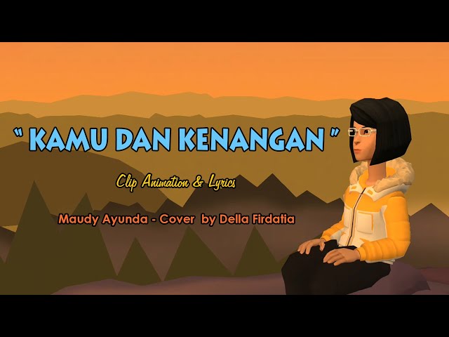  KAMU DAN KENANGAN  - Maudy Ayunda || Clip Animasi u0026 Lirik class=
