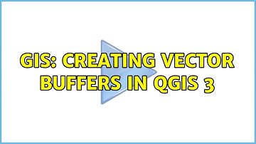 GIS: Creating Vector Buffers in QGIS 3