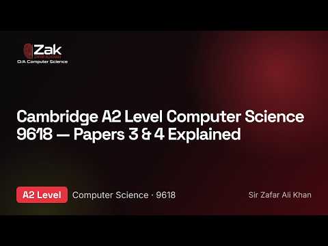 Cambridge A2 Level Computer Science 9618 — Papers 3 & 4 Explained