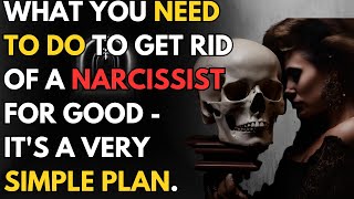 What You Need to Do To Get Rid Of A Narcissist For Good - It&#39;s a very simple plan |npd|narcissism