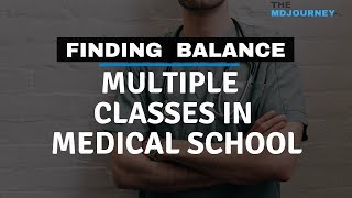 How To Balance Multiple Classes in Medical School [2019]