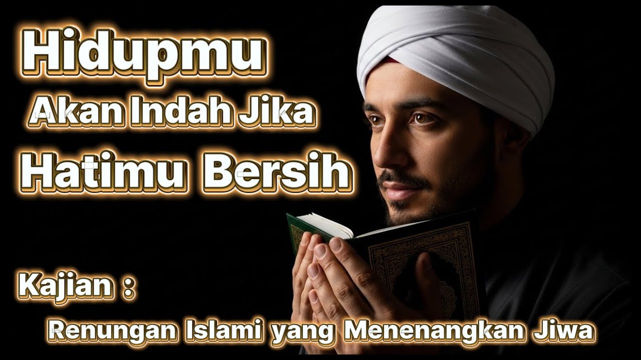 Hidupmu Akan Indah Jika Hatimu Bersih — Renungan Islami yang Menenangkan Jiwa
