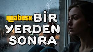 Bir Yerden Sonra - Arabesk