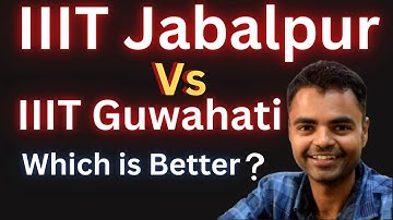 IIIT Guwahati Vs IIIT Jabalpur Which is Better ? Fees Average Package, Highest Package, Placement