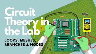 Circuit Theory in the Lab: Loops, Meshes, Nodes & Branches