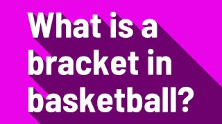What is a bracket in basketball?