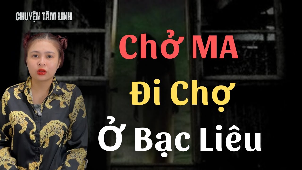 Chuyện Ma - CHỞ MA ĐI CHỢ Ở BẠC LIÊU - [ Tập 859 ]