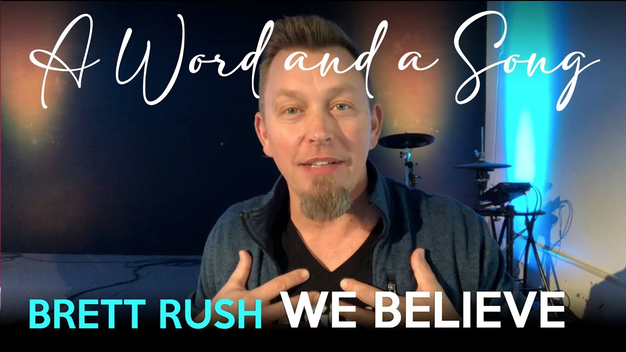 WE BELIEVE | Brett Rush | A Word and a Song