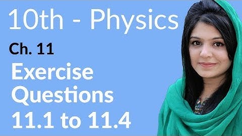 10th Class Physics Chapter 11 - Questions Answer 11.1 to 11.4 - Physics Class 10 Chapter 2
