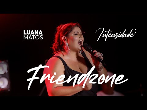 Luana Matos - Friendzone - [Intensidade Parte 3]