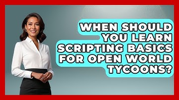 When Should You Learn Scripting Basics for Open World Tycoons? | Open World Tycoons News