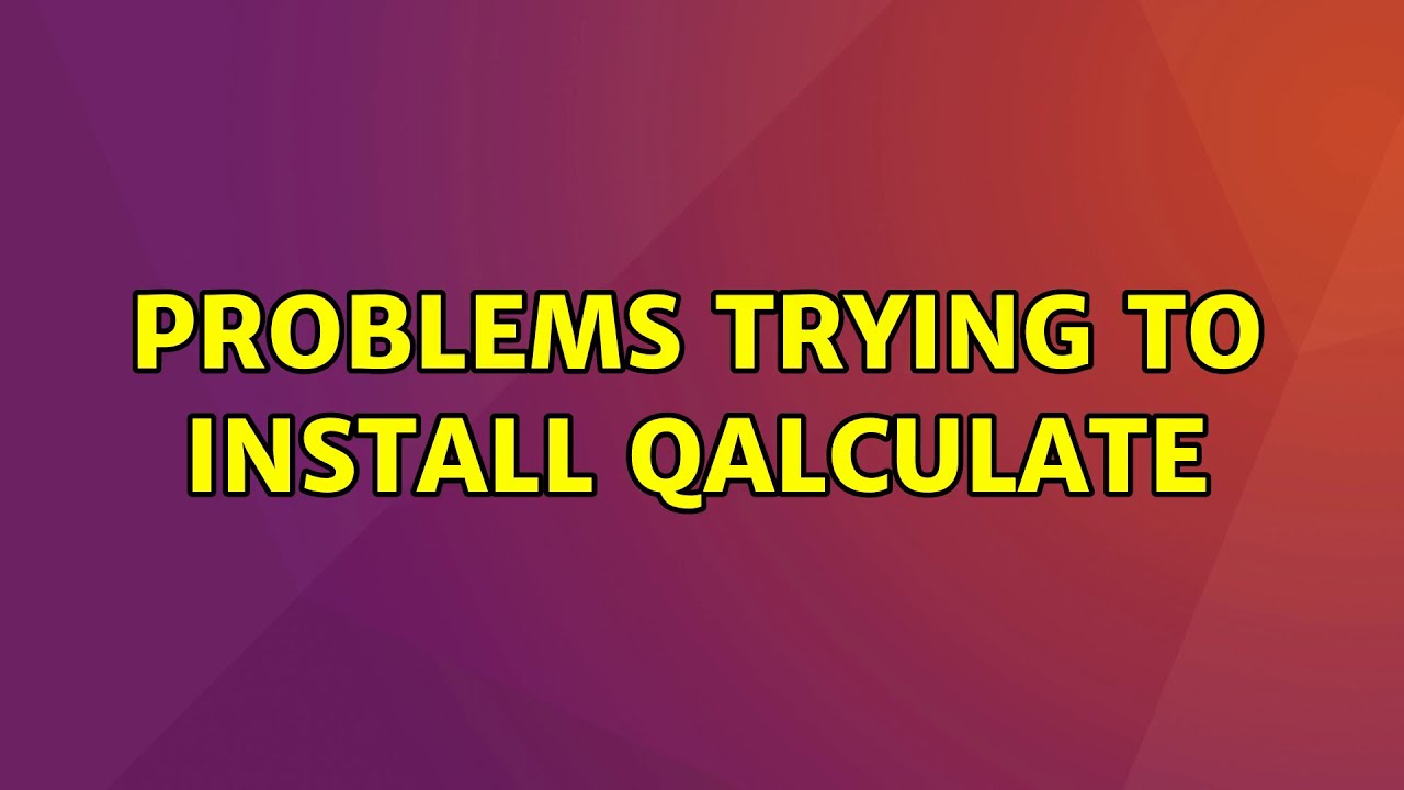 Ubuntu Problems Trying To Install Qalculate 3 Solutions