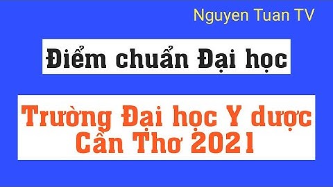 Điểm chuẩn Phương thức xét học bạ Đại học Y dược Cần Thơ 2021