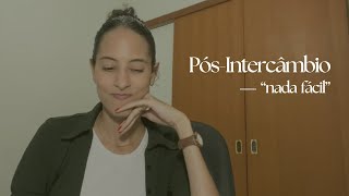 O que não contam sobre o Pós-Intercâmbio | Minha experiência (abri meu coração)