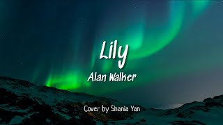 Alan Walker, Emelie Hollow, and K-391 - Lily (Cover by Shania Yan) - (Lyrics)