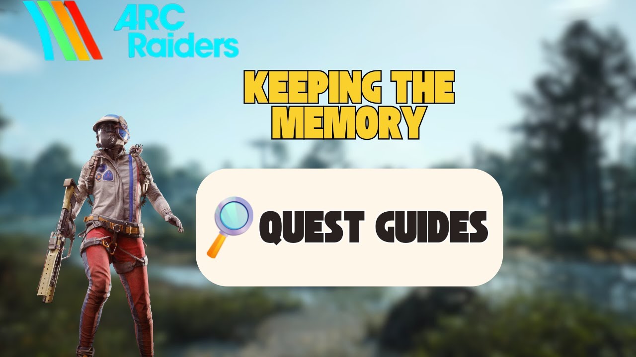 KEEPING THE MEMORY QUEST ARC RAIDERS COMPLETE GUIDE NO BS! - YouTube