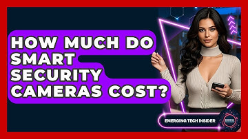 How Much Do Smart Security Cameras Cost? - Emerging Tech Insider