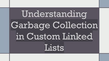 Understanding Garbage Collection in Custom Linked Lists