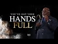 You’ve Got Your Hands Full! - Bishop T.D. Jakes