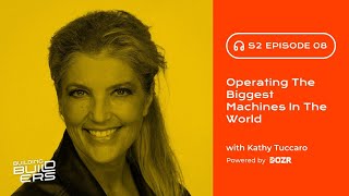 S2E8: Operating The Biggest Machines in the World with Kathy Tuccaro