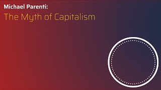 The Myth of Capitalism | Michael Parenti
