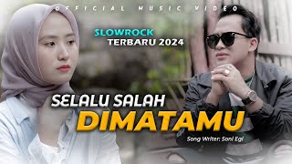 SEDIH BANGET❗MAU GIMANAPUN SELALU SALAH😭| SONI EGI - SELALU SALAH DIMATAMU (OFFICIAL MUSIC VIDEO)