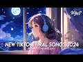 New tiktok viral songs 2024  chill spotify playlist covers  romantic english songs with lyrics