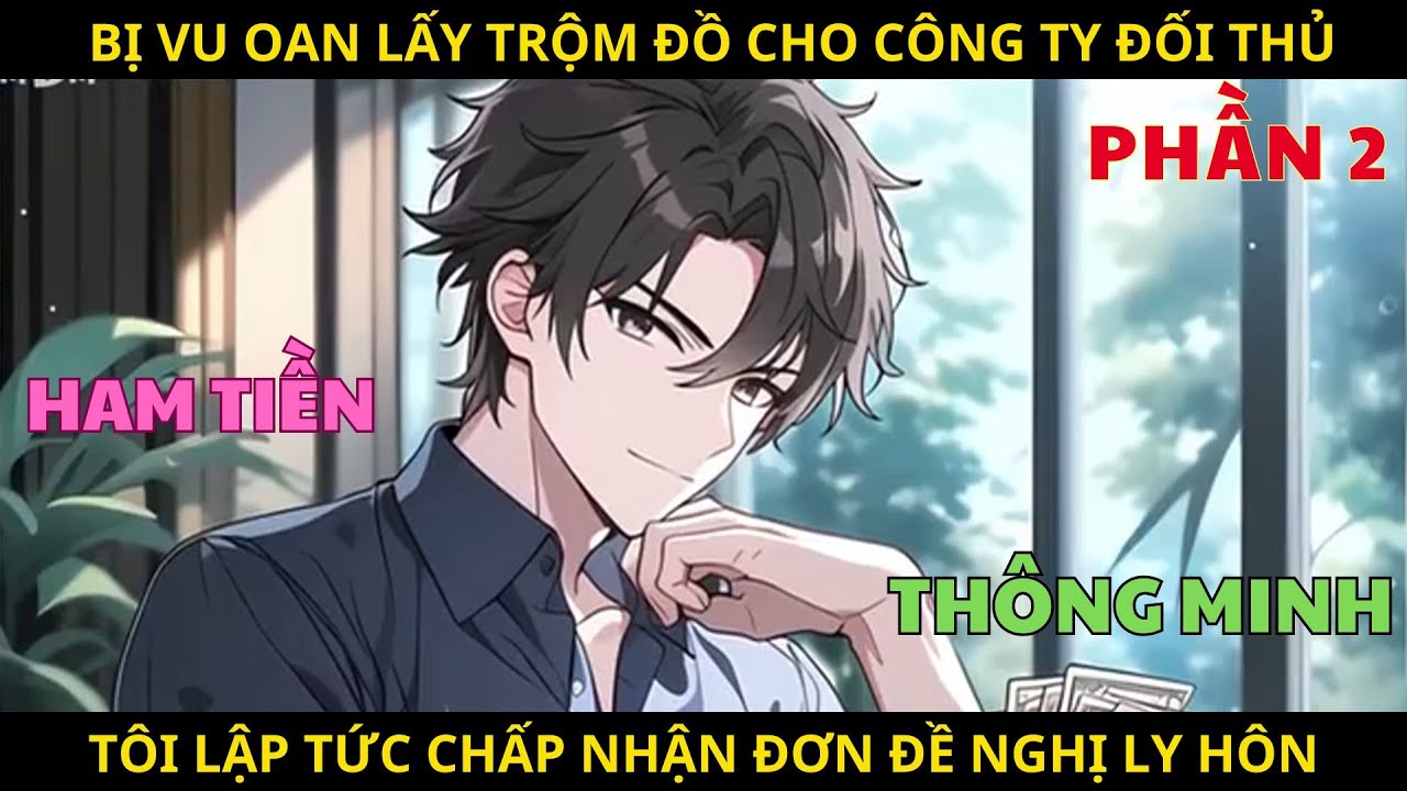 [Phần 2] Bị Vu Oan Lấy Trộm Tài Liệu Cho Công Ty Đối Thủ, Tôi Lập Tức Chấp Nhận Đơn Đề Nghị Ly Hôn.