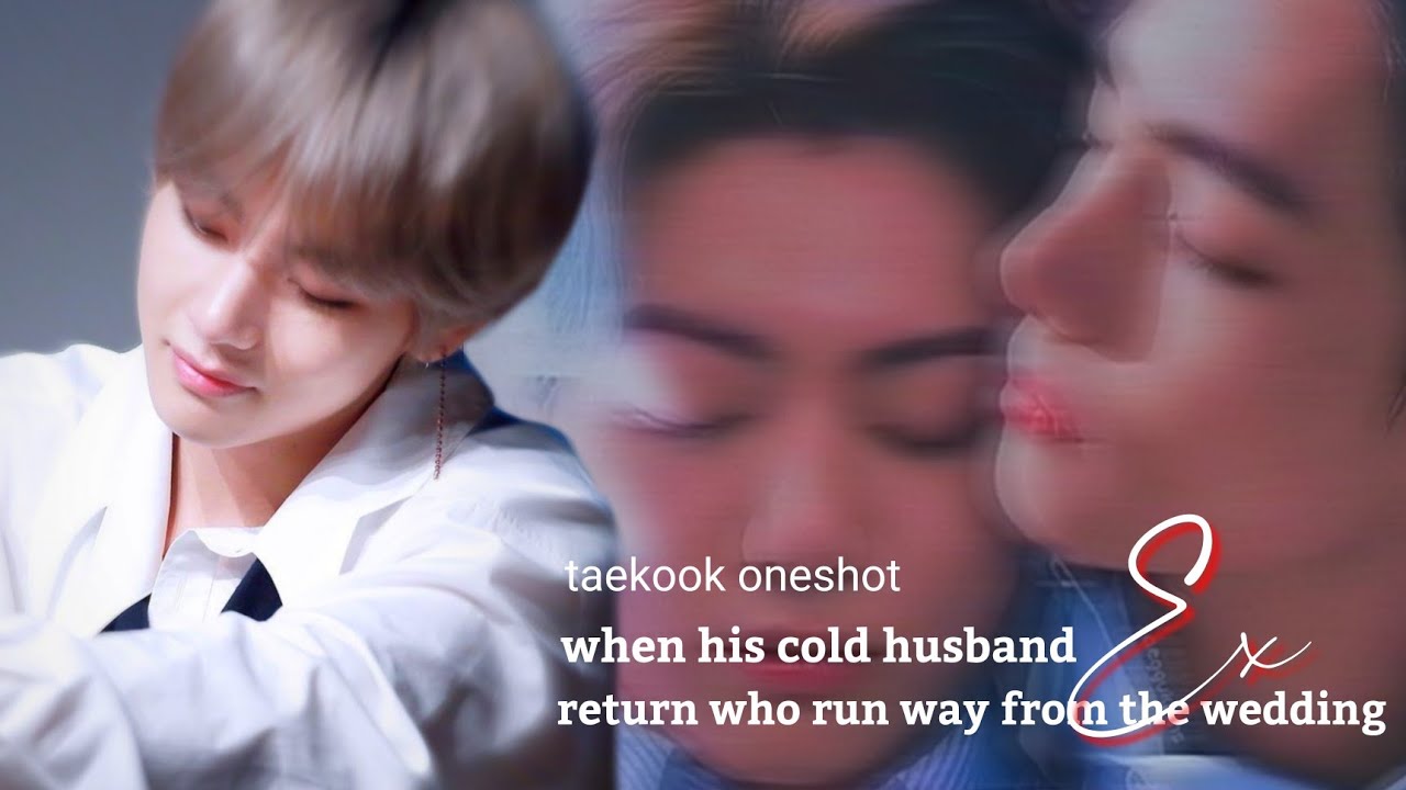 𝐭𝐚𝐞𝐤𝐨𝐨𝐤-𝐨𝐧𝐞𝐬𝐡𝐨𝐭 •ᴡʜᴇɴ ʜɪs ᴄᴏʟᴅ ʜᴜsʙᴀɴᴅ ᴇx ʀᴇᴛᴜʀɴ ᴡʜᴏ ʀᴜɴ ᴀᴡᴀʏ ғʀᴏᴍ ᴡᴇᴅᴅɪɴɢ• [𝐭𝐨𝐩 𝐣𝐤]