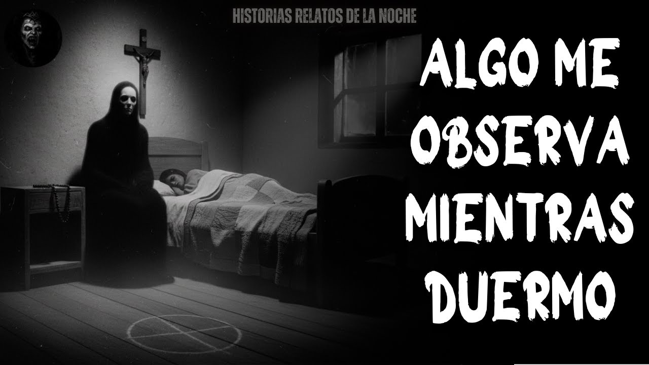 Historias Relatos De La Noche | ALGO ME OBSERVA MIENTRAS DUERMO.