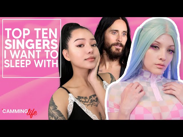 Top 10 Sexiest Singers I Would Sleep With | Camming Life