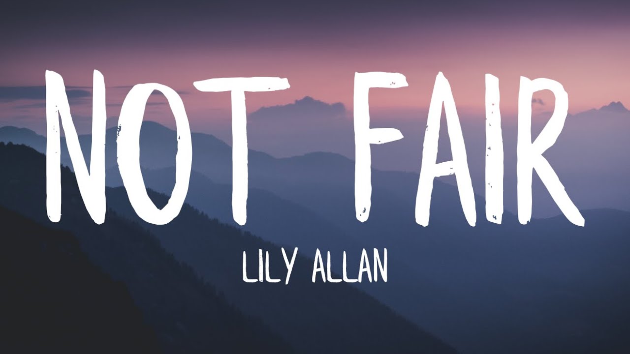 Lily Allen   Not Fair Lyrics
