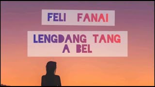 FELI FANAI - LENGDANG TANG A BEL(lyrics) chords