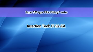 How to use Insertion Tool ｢JT-SA-KA｣(Super 300 Type Pillar Fitting P series)