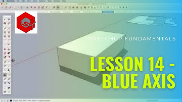 SketchUp Fundamentals. Lesson 14 - Blue Axis. Sketchup Free