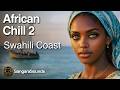 African Chill Volume 2 Swahili Coast 3 Hours Of East African Ambient Music For Focus Study African Chill Volume 2 Swahili Coast 3 Hours Of East African Ambient Music For Focus Study