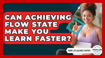 Can Achieving Flow State Make You Learn Faster? - Work Life Balance Experts