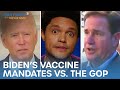 Biden’s Vaccine Mandates & The GOP’s Freakout | The Daily Show