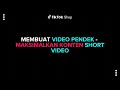 Tips & Trik berjualan di TikTok Shop - Maksimalkan konten short video