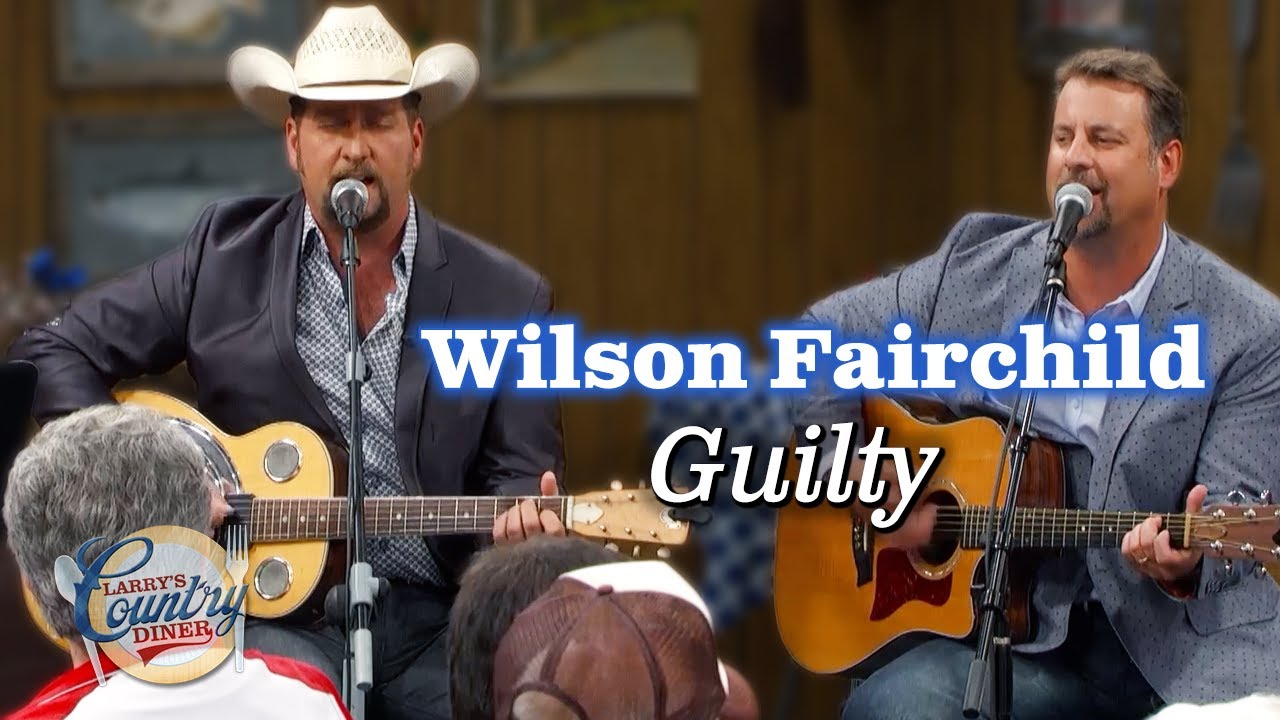 Watch Wilson Fairchild sings "Guilty" on YouTube Watch Wilson Fairchild sings "Guilty" on YouTube