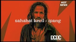 Ipang - Sahabat Kecil (Lirik)  - Durasi: 4:10. 